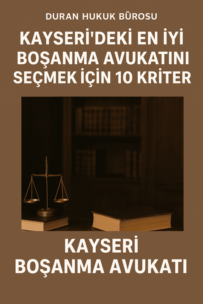 Kayseri'de en iyi boşanma avukatını seçmek için kriterler